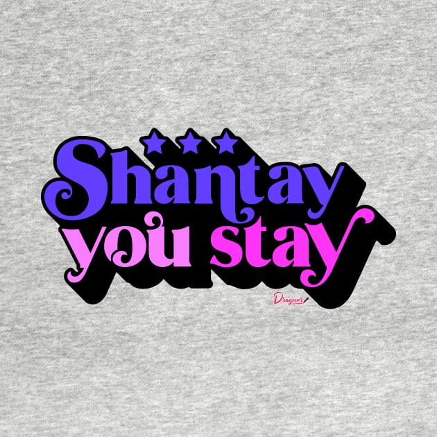 Shantay you Stay from Drag Race by dragover